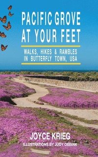 bokomslag Pacific Grove at Your Feet: Walks, Hikes & Rambles