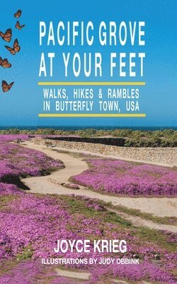 Joyce Krieg - Pacific Grove at Your Feet: Walks, Hikes & Rambles, Häftad