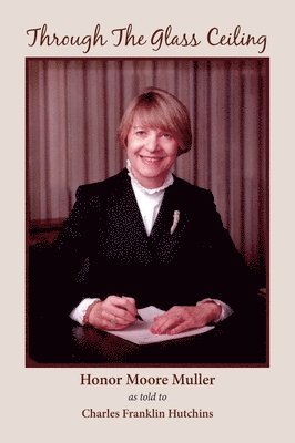 Honor Moore Muller - Through The Glass Ceiling, Inbunden