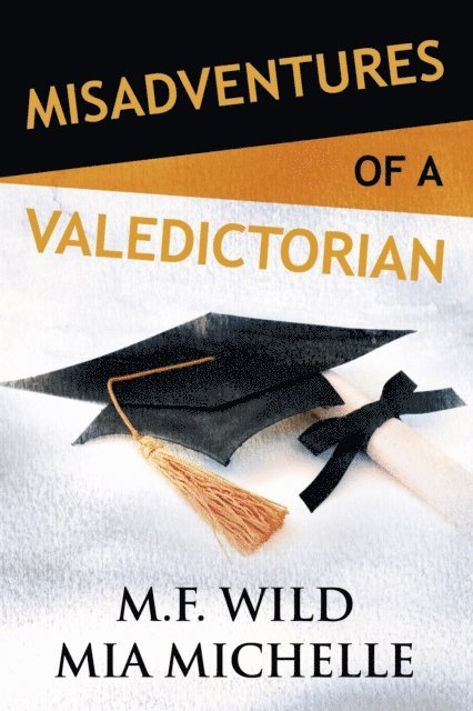 M.F. Wild, Mia Michelle - Misadventures of a Valedictorian, Inbunden