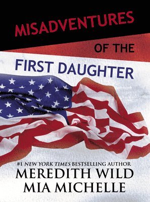 Meredith Wild, Mia Michelle - Misadventures of the First Daughter, Inbunden