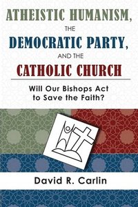 bokomslag Atheistic Humanism, the Democratic Party, and the Catholic Church
