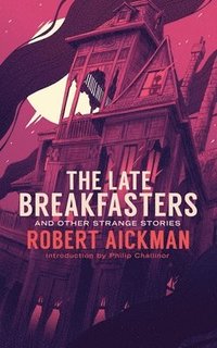 bokomslag The Late Breakfasters and Other Strange Stories (Valancourt 20th Century Classics)