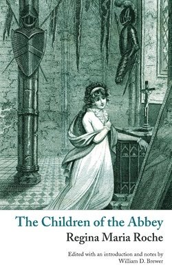 Regina Maria Roche, William D Brewer - Children of the Abbey (Valancourt Classics), Häftad