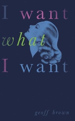 Geoff Brown - I Want What I Want (Valancourt 20th Century Classics), Häftad