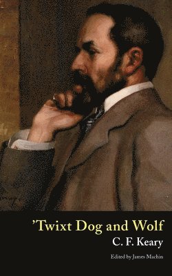 C F Keary, Charles Francis Keary, James Machin - 'Twixt Dog and Wolf, Häftad