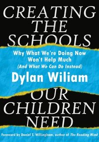 bokomslag Creating the Schools Our Children Need: Why What We're Doing Now Won't Help Much (and What We Can Do Instead) (Explore Strategies That Help Districts
