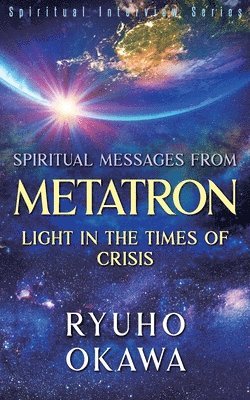 Ryuho Okawa - Spiritual Messages from Metatron - Light in the Times of Crisis, Häftad