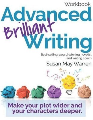 bokomslag Advanced Brilliant Writing Workbook: Make your plot wider and your characters deeper