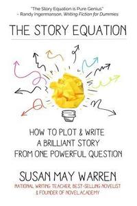 bokomslag The Story Equation: How to Plot and Write a Brilliant Story with One Powerful Question