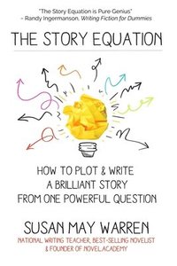 bokomslag The Story Equation: How to Plot and Write a Brilliant Story with One Powerful Question