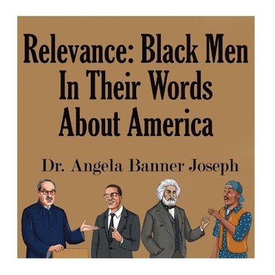 Angela Banner Joseph - Relevance: Black Men In Their Words About America, Häftad