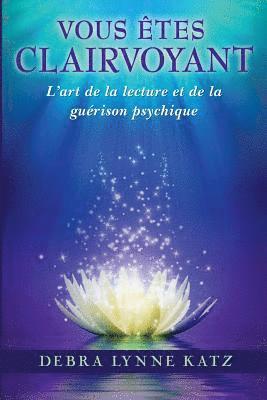 bokomslag Vous Etes Clairvoyant: L'art de la lecture et de la guerison psychique