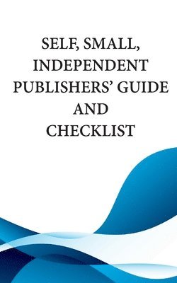 bokomslag Self, Small, Independent Publishers' Guide and Checklist