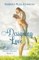 Kimberly Rose Johnson - Designing Love: An Inspirational Romance, Häftad