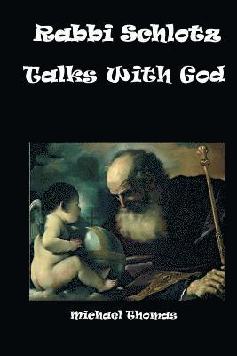 Rabbi Schlotz Talks With God 1
