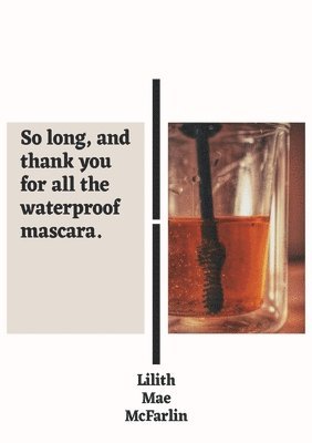 Lilith Mae McFarlin, Lilith  Mae McFarlin - So Long, and Thank You for All the Waterproof Mascara, Häftad