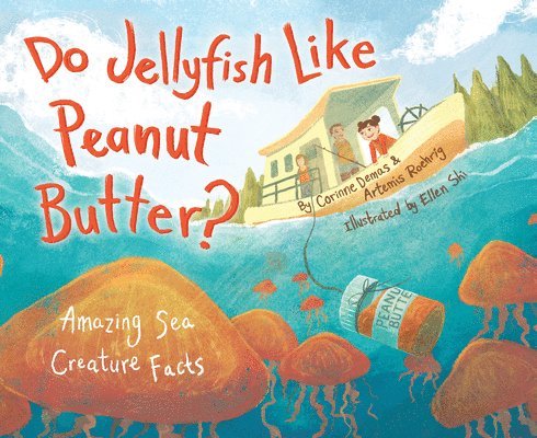 Do Jellyfish Like Peanut Butter?: Amazing Sea Creature Facts 1