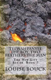 bokomslag Teewahpanyee The Boy, Two Feathers The Man: The New Life Series Book 7