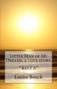 bokomslag Little Man of My Dreams, a love story.: 'Koza'
