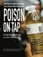 bokomslag Poison on Tap (A Bridge Magazine Analysis): How Government Failed Flint, and the Heroes Who Fought Back