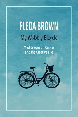 Fleda Brown - My Wobbly Bicycle: Meditations on Cancer and the Creative Life, Häftad
