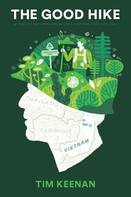 Tim Keenan - The Good Hike: A Story of the Appalachian Trail, Vietnam, PTSD, and Love, Häftad
