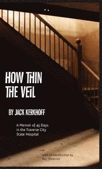 bokomslag How Thin the Veil: A Memoir of 45 Days in the Traverse City State Hospital