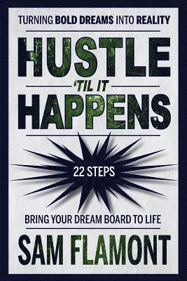 bokomslag Hustle 'Til It Happens: Turning Bold Dreams into Reality: 22 Steps