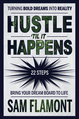 Sam Flamont - Hustle 'Til It Happens: Turning Bold Dreams into Reality: 22 Steps, Häftad