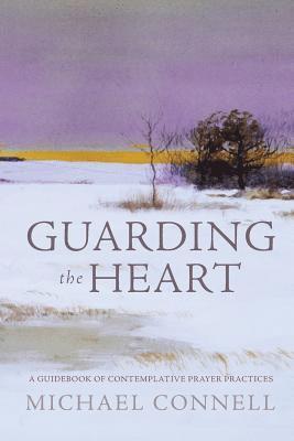 Guarding the Heart: A Guidebook of Contemplative Prayer Practices 1