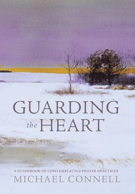 Guarding the Heart: A Guidebook of Contemplative Prayer Practices 1
