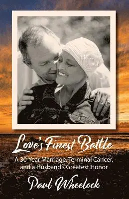 Paul Wheelock - Love's Finest Battle: A 30-Year Marriage, Terminal Cancer, and a Husband's Greatest Honor, Häftad. Tillgänglighet: Lägg i varukorg