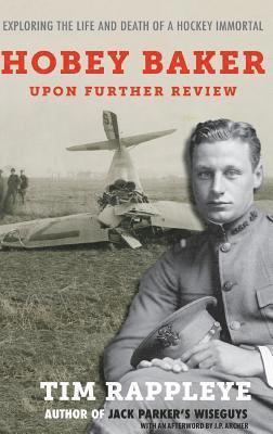 Hobey Baker: Upon Further Review: Exploring the Life and Death of a Hockey Immortal 1