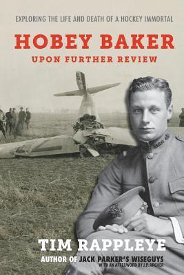 Hobey Baker: Upon Further Review: Exploring the Life and Death of a Hockey Immortal 1