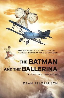 The Batman and the Ballerina: The Amazing Life and Love of Clem Sohn and Margot Fonteyn 1