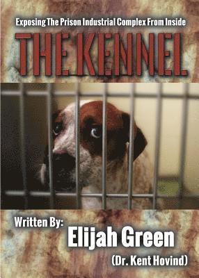 The Kennel: Exposing the Prison Industrial Complex From Within 1