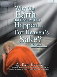 bokomslag Why On Earth Did God Let This Happen For Heaven's Sake?: Dear God Kneemail Book 1: November 2006 - December 2007