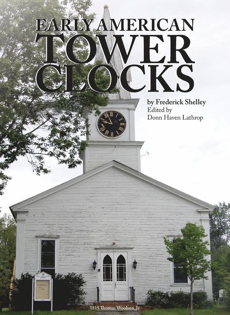 Frederick Shelley, Donn Haven Lathrop - Early American Tower Clocks, Inbunden