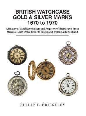 BRITISH WATCHCASE GOLD & SILVER MARKS 1670 to 1970 1