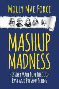 bokomslag Mashup Madness: History Made Fun Through Past and Present Icons