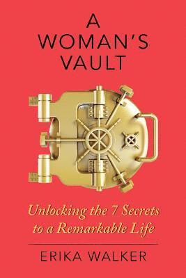 bokomslag A Woman's Vault: The 7 Secrets to a Remarkable Life