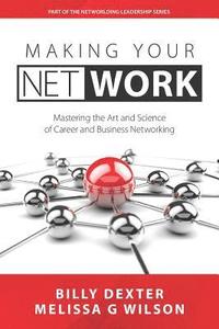 bokomslag Making Your Net Work: The Art and Science of Career and Business Networking