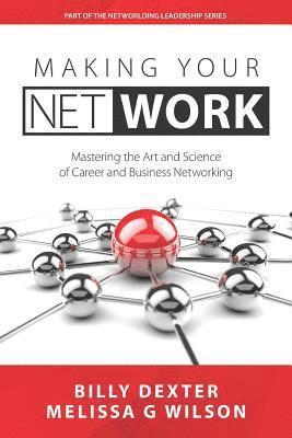 Melissa G. Wilson, Billy Dexter - Making Your Net Work: The Art and Science of Career and Business Networking, Häftad