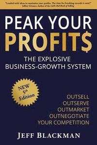 bokomslag Peak Your Profits: The Explosive Business-Growth System / Outsell Outserve Outmarket Outnegotiate Your Competition