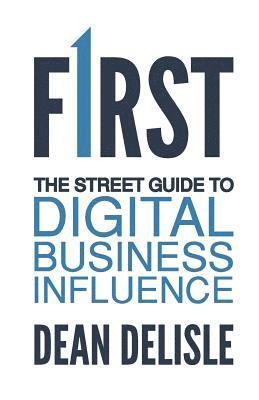 First: The Street Guide to Digital Business Influence 1