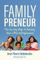 Jean Pierre Rukebesha - Familypreneur: The Six Key Steps to Raising Your Little Entrepreneurs, Häftad