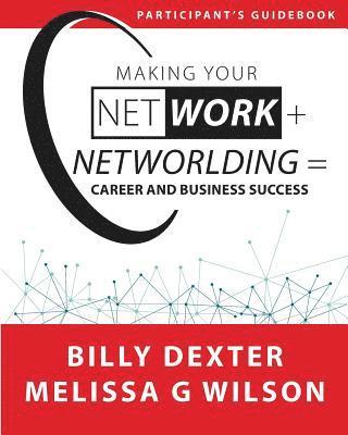 Melissa G. Wilson, Billy Dexter - Making Your Net Work + Networlding = Career and Business Success: Participant Guide, Häftad