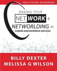 bokomslag Making Your Net Work + Networlding = Career and Business Success: Facilitator'Guidebook