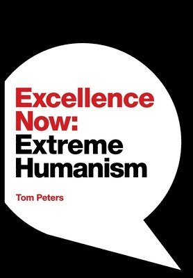 Tom Peters - Excellence Now, Inbunden